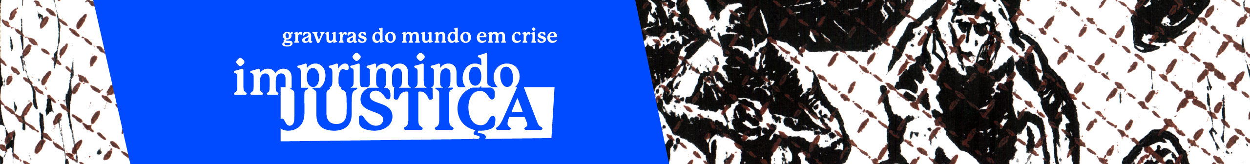 Agenda Agendamento | Exposições Gravuras do Mundo em Crise: Imprimindo Justiça + Confluencias